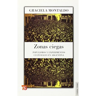 ZONAS CIEGAS. Populismos y experimentos culturales en Argentina